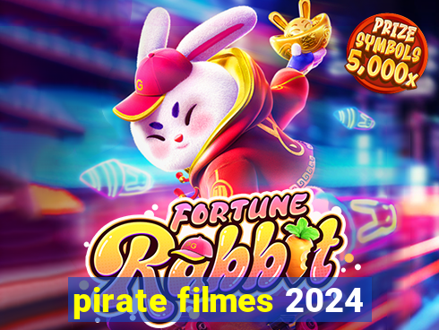 pirate filmes 2024